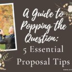 A Guide to Popping the Question: 5 Essential Proposal Tips