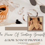 The Power Of Treating Yourself & How To Do It Properly