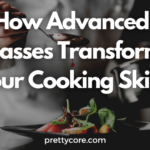 How Advanced Classes Transform Your Cooking Skills