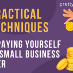 Practical Techniques for Paying Yourself As a Small Business Owner