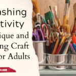 Unleashing Creativity: 15 Unique and Inspiring Craft Ideas for Adults