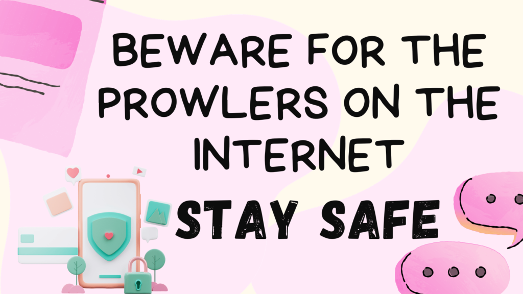 Beware for The Prowlers on The Internet: Stay Safe