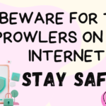 Beware for The Prowlers on The Internet: Stay Safe