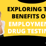 Exploring the Benefits of Employment Drug Testing