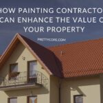 How Painting Contractors Can Enhance the Value of Your Property