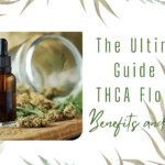 The Ultimate Guide to THCA Flower - Benefits and Uses