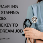 Why Traveling Nurse Staffing Agencies Are the Key to Your Dream Job