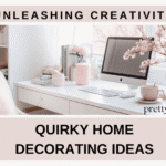 Unleashing Creativity: Quirky Home Decorating Ideas