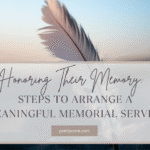 Honoring Their Memory: Steps to Arrange a Meaningful Memorial Service