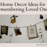 Home Decor Ideas for Remembering Loved Ones