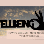 How To Get Much More Mindful Of Your Wellbeing