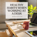 Healthy Habits When Working at a Desk