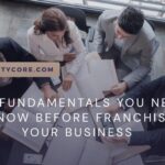 The Fundamentals You Need To Know Before Franchising Your Business