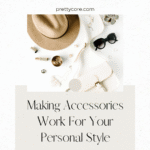 Making Accessories Work For Your Personal Style