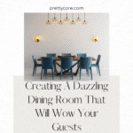 Creating A Dazzling Dining Room That Will Wow Your Guests