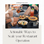 Actionable Ways to Scale your Restaurant Operation