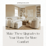 Make These Upgrades to Your Home for More Comfort