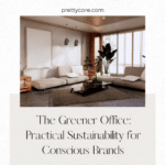 The Greener Office: Practical Sustainability for Conscious Brands