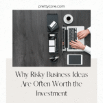 Why Risky Business Ideas Are Often Worth the Investment