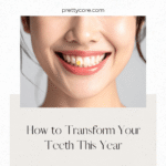 How to Transform Your Teeth This Year