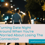 Turning Date Night Around When You're Worried About Losing The Connection