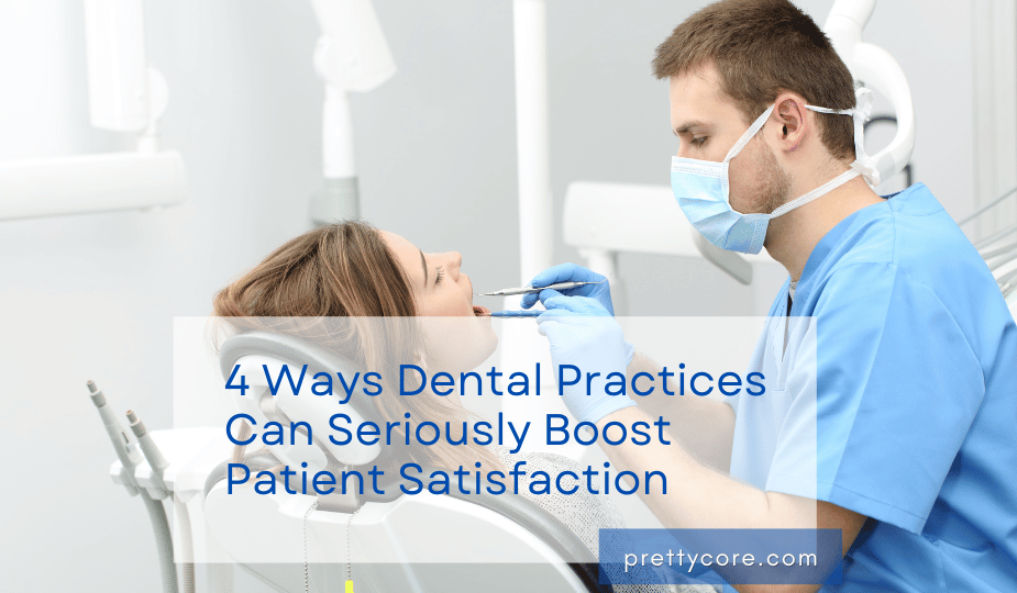4 Ways Dental Practices Can Seriously Boost Patient Satisfaction