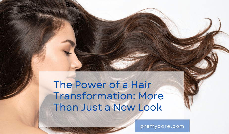The Power of a Hair Transformation: More Than Just a New Look