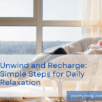 Unwind and Recharge: Simple Steps for Daily Relaxation