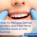 How to Manage Dental Anxiety and Feel More Comfortable at the Dentist