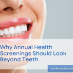 Why Annual Health Screenings Should Look Beyond Teeth