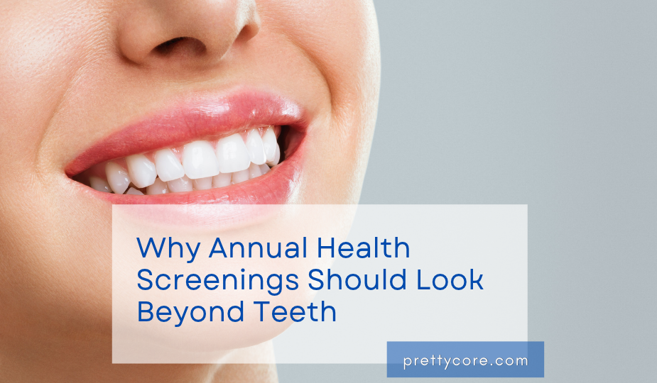 Why Annual Health Screenings Should Look Beyond Teeth